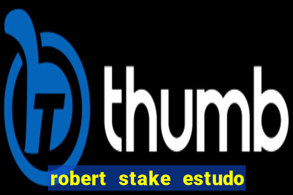 robert stake estudo de caso